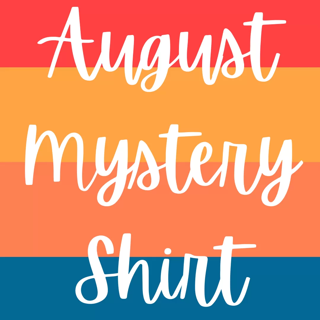 AUGUST 2022 Mystery Shirt {Pre-Order:  Ships First Week of AUGUST/Please Order Separately/Orders Are Not Split Up!}